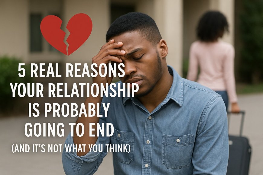 Men: 💔 “5 Real Reasons Your Relationship Is Probably Going to End (And It’s Not What You Think)”